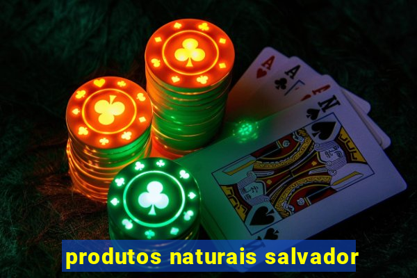 produtos naturais salvador